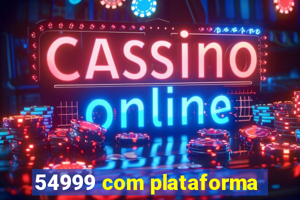54999 com plataforma
